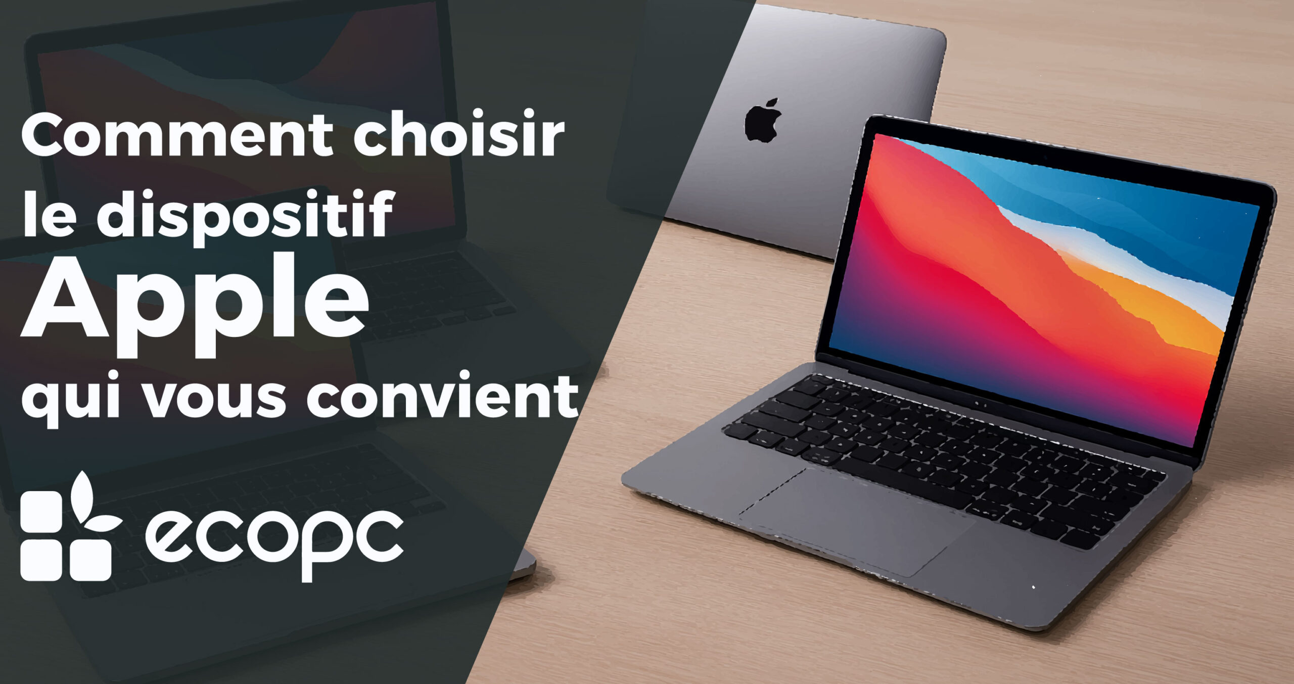 Comment choisir le dispositif Apple qui vous convient