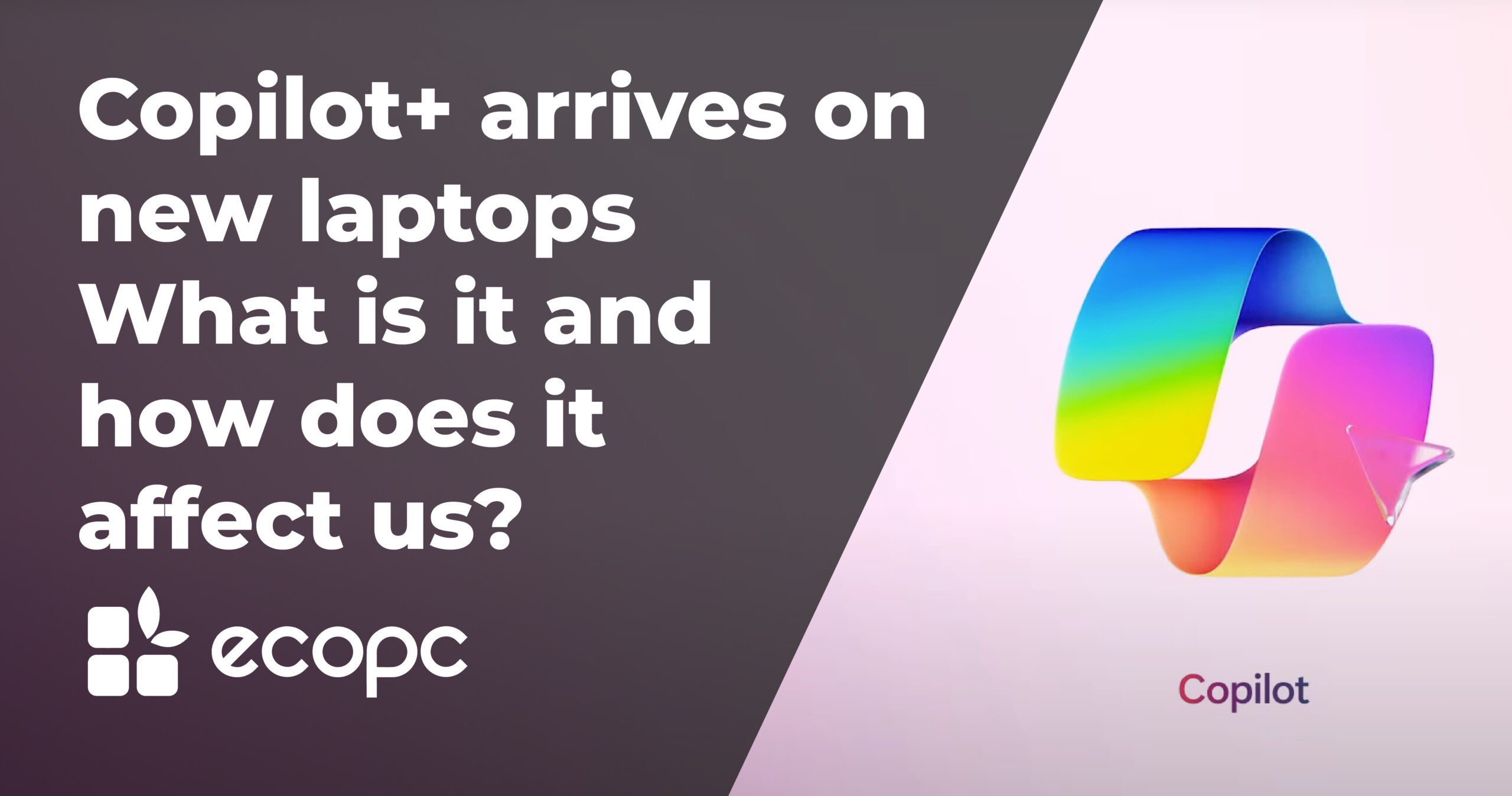 Copilot+ arrives on new laptopsWhat is it and how does it affect us?